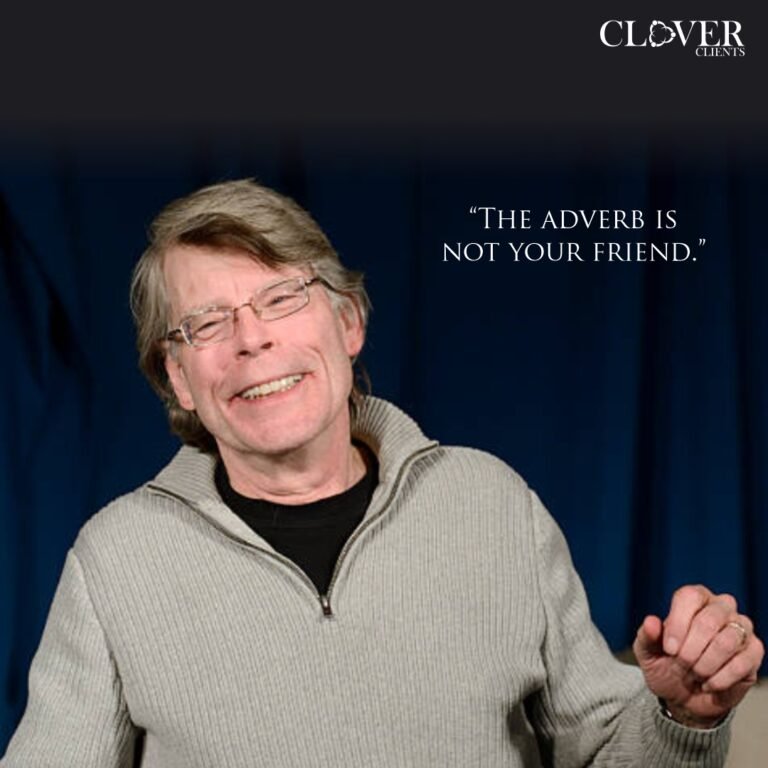 The adverb is not your friend. - Stephen King